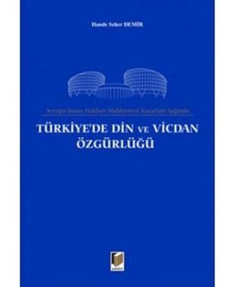 Avrupa İnsan Hakları Mahkemesi Kararları Işığında Türkiye'de Din ve Vicdan Özgürlüğü Hande Seher Demir Adalet Yayınları