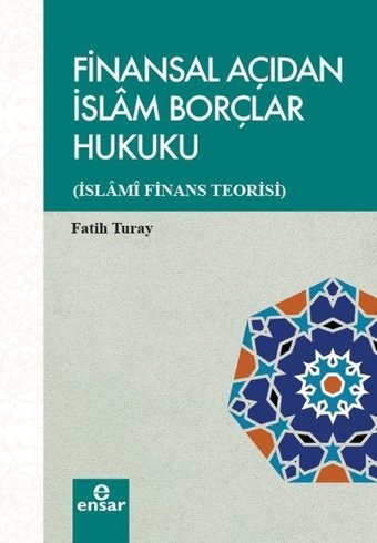 Finansal Açıdan İslam Borçlar Hukuku-İslami Finans Teorisi Fatih Turay Ensar Neşriyat