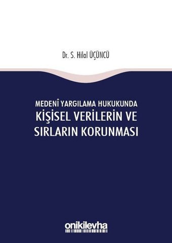 Medeni Yargılama Hukukunda Kişisel Verilerin ve Sırların Korunması S. Hilal Üçüncü On İki Levha Yayıncılık