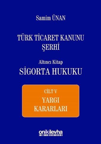 Türk Ticaret Kanunu Şerhi Altıncı Kitap-Sigorta Hukuku Cilt 5 Samim Ünan On İki Levha Yayıncılık