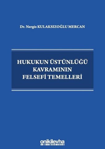Hukukun Üstünlüğü Kavramının Felsefi Temelleri Nergis Kulaksızoğlu Mercan On İki Levha Yayıncılık
