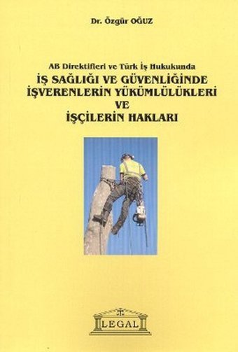 İş Sağlığı ve Güvenliğinde İşverenlerin Yükümlülükleri ve İşçilerin Hakları Özgür Oğuz Legal