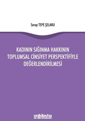 Kadının Sığınma Hakkının Toplumsal Cinsiyet Perspektifiyle Değerlendirilmesi Serap Tepe Şelaru On İki Levha Yayıncılık