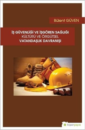 İş Güvenliği ve İşgören Sağlığı Kültürü ve Örgütsel Vatandaşlık Davranışı Bülent Güven Hiperlink