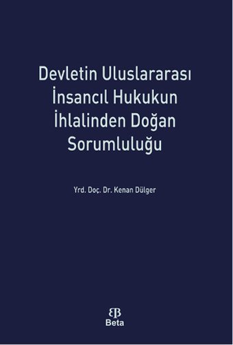 Devletin Uluslararasi İnsancıl Hukukun İhlalinden Doğan Sorumluluğu Kenan Dülger Beta Yayınları