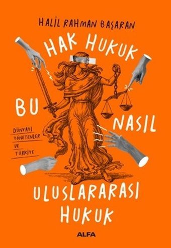 Hak Hukuk-Bu Nasıl Uluslararası Hukuk Halil Rahman Başaran Alfa Yayıncılık