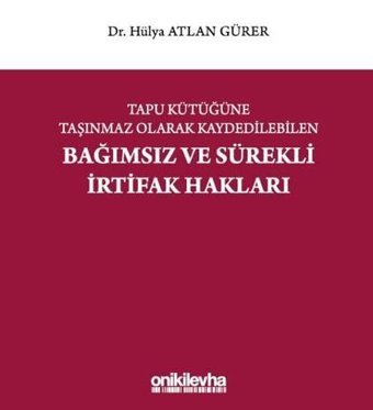 Tapu Kütüğüne Taşınmaz Olarak Kaydedilebilen Bağımsız ve Sürekli İrtifak Hakları Hülya Atlan Gürer On İki Levha Yayıncılık