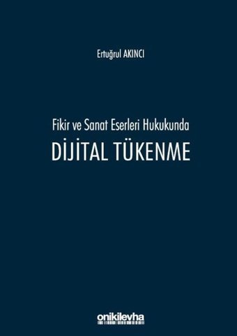 Fikir ve Sanat Eserleri Hukukunda Dijital Tükenme Ertuğrul Akıncı On İki Levha Yayıncılık