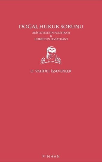 Doğal Hukuk Sorunu - Aristoteles'in Politikası ve Hobbes'un Leviathan'ı O. Vahdet İşsevenler Pinhan Yayıncılık