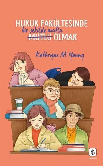 Hukuk Fakültesinde Bir Şekilde Mutlu Olmak Kathryne M. Young LYKEION Yayıncılık