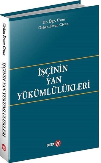 İşçinin Yan Yükümlülükleri Orhan Ersun Civan Beta Yayınları