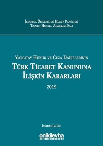 Yargıtay Hukuk ve Ceza Dairelerinin Türk Ticaret Kanununa İlişkin Kararları 2019 Kolektif On İki Levha Yayıncılık