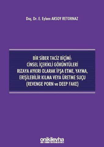 Bir Siber Taciz Biçimi: Cinsel İçerikli Görüntüleri Rızaya Aykırı Olarak İfşa Etme Yayma Erişilebili Eylem Aksoy Retornaz On İki Levha Yayıncılık