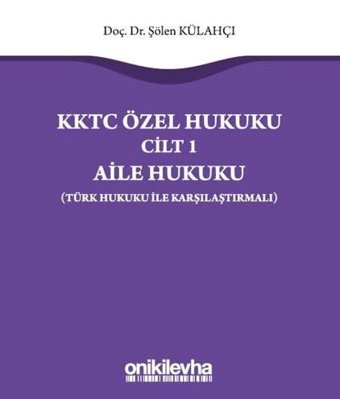 KKTC Özel Hukuku Cilt 1 - Aile Hukuku - Türk Hukuku ile Karşılaştırmalı Şölen Külahçı On İki Levha Yayıncılık
