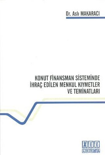 Konut Finansman Sisteminde İhraç Edilen Menkul Kıymetler ve Teminatları Aslı Makaracı On İki Levha Yayıncılık