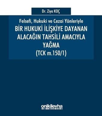 Bir Hukuki İlişkiye Dayanan Alacağın Tahsili Amacıyla Yağma Ziya Koç On İki Levha Yayıncılık