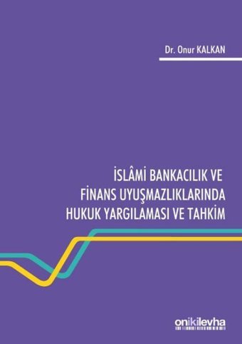 İslami Bankacılık ve Finans Uyuşmazlıklarında Hukuk Yargılaması ve Tahkim Onur Kalkan On İki Levha Yayıncılık