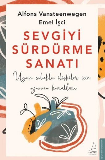 Sevgiyi Sürdürme Sanatı - Uzun Soluklu İlişkiler için Oyunun Kuralları Alfons Vansteenwegen, Emel İşci Destek Yayınları