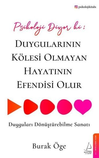 Psikoloji Diyor ki: Duygularının Kölesi Olmayan Hayatının Efendisi Olur Burak Öge Destek Yayınları