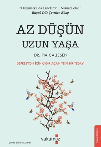 Az Düşün Uzun Yaşa - Depresyon için Çığır Açan Yeni Bir Tedavi Pia Callesen Yakamoz Yayınları