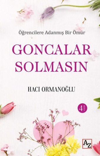 Goncalar Solmasın - Öğrencilere Adanmış Bir Ömür Hacı Ormanoğlu Az Kitap
