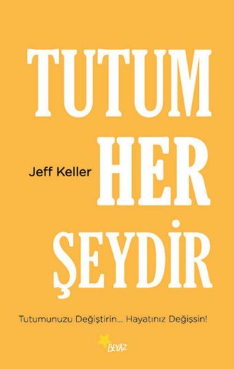 Tutum Her Şeydir Jeff Keller Beyaz Yayınları