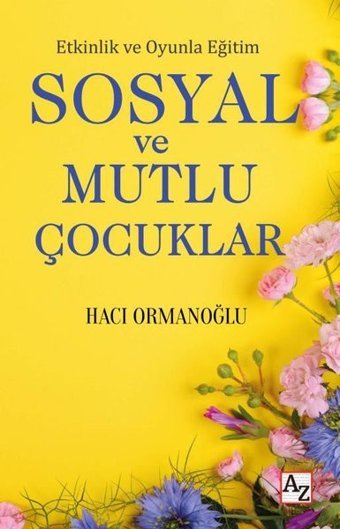 Sosyal ve Mutlu Çocuklar - Etkinlik ve Oyunla Eğitim Hacı Ormanoğlu Az Kitap