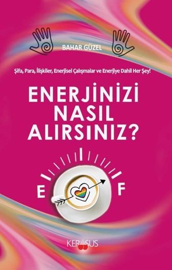 Enerjinizi Nasıl Alırsınız? Şifa Para İlişkiler Enerjisel Çalışmalar ve Enerjiye Dahil Herşey! Bahar Güzel Kerasus