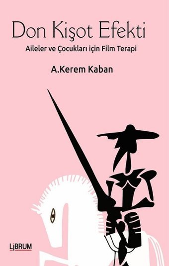 Don Kişot Efekti-Aileler ve Çocukları için Terapi A. Kerem Kaban Librum Kitap