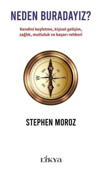 Neden Buradayız? Kendini Keşfetme Kişisel Gelişim Sağlık Mutluluk ve Başarı Rehberi Stephen Moroz Likya