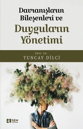 Davranışların Bileşenleri ve Duyguların Yönetimi Tuncay Dilci Sen Yayınları