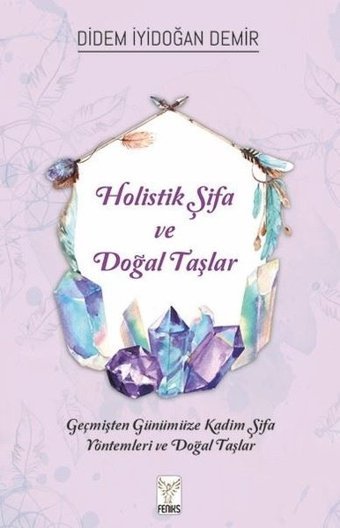 Holistik Şifa ve Doğal Taşlar Didem İyidoğan Demir Feniks Kitap