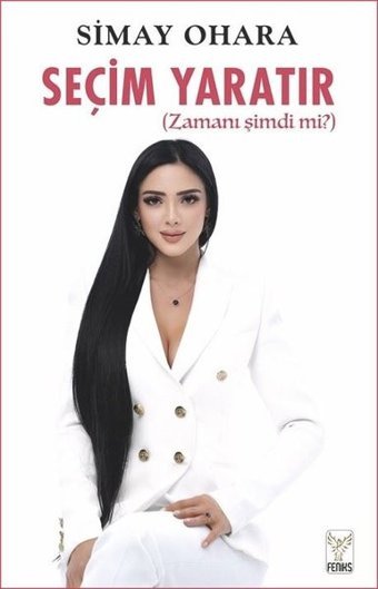 Seçim Yaratır - Zamanı Şimdi mi? Simay Ohara Feniks Kitap