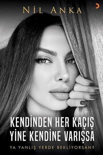 Kendinden Her Kaçış Yine Kendine Varışsa - Ya Yanlış Yerde Bekliyorsan? Nil Anka Cinius