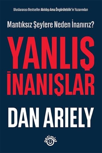 Yanlış İnanışlar - Mantıksız Şeylere Neden İnanırız? Dan Ariely Optimist