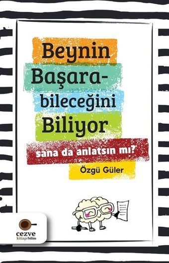 Beynin Başarabileceğini Biliyor-Sana da Anlatsın mı? Özgü Güler Cezve Kitap