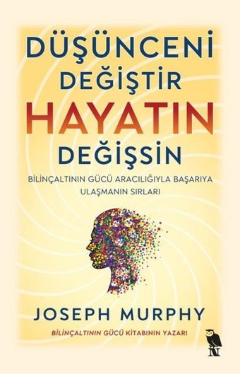 Düşünceni Değiştir Hayatın Değişsin - Bilinçaltının Gücü Aracılığıyla Başarıya Ulaşmanın Sırları Joseph Murphy Nemesis Kitap