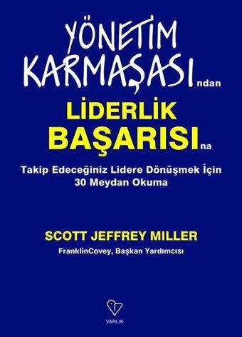 Yönetim Karmaşasından Liderlik Başarısına - Takip Edeceğiniz Lidere Dönüşmek İçin 30 Meydan Okuma Scott Jeffrey Miller Varlık Yayınları