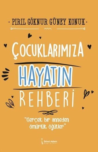 Çocuklarımıza Hayatın Rehberi Pırıl Göknur Güney Konuk İkinci Adam Yayınları