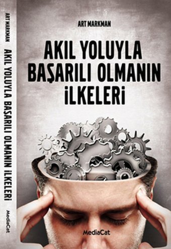 Akıl Yoluyla Başarılı Olmanın İlkeleri Art Markman MediaCat Yayıncılık