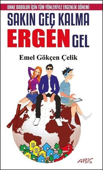 Sakın Geç Kalma Ergen Gel Emel Gökçen Çelik Abis Yayınları