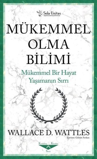 Mükemmel Bir Hayat Yaşamanın Sırrı Wallace D. Wattles Sola Unitas