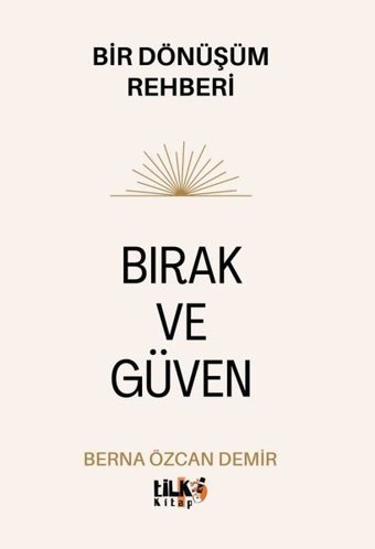 Bırak ve Güven - Bir Dönüşüm Rehberi Berna Özcan Demir Tilki Kitap