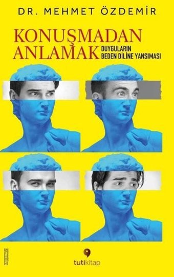 Konuşmadan Anlamak - Duyguların Beden Diline Yansıması Mehmet Özdemir Tuti Kitap