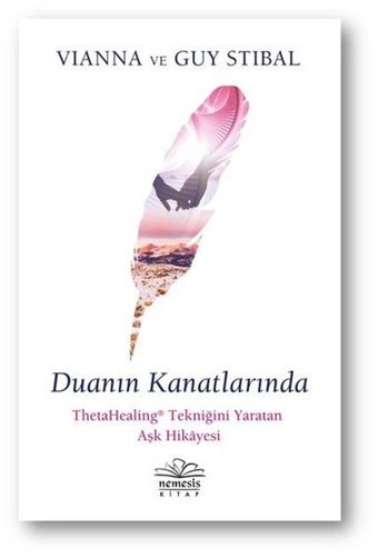 Duanın Kanatlarında - ThetaHealing Tekniğini Yaratan Aşk Hikayesi Vianna Stibal Nemesis Kitap