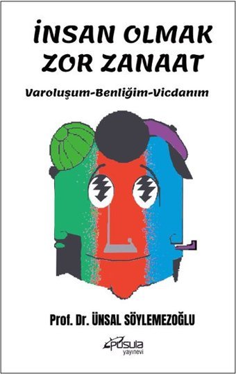İnsan Olmak Zor Zanaat - Varoluşum - Benliğim - Vicdanım Ünsal Söylemezoğlu Pusula Yayınevi