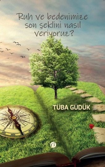 Ruh ve Bedenimize Son Şeklini Nasıl Veriyoruz? Tüba Güdük Herdem Kitap