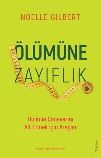 Ölümüne Zayıflık - Bulimia Canavarını Alt Etmek için Araçlar Noelle Gilbert Sola Unitas