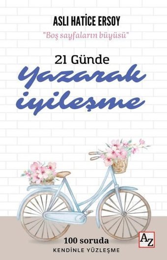 21 Günde Yazarak İyileşme - Boş Sayfaların Büyüsü Aslı Hatice Ersoy Az Kitap