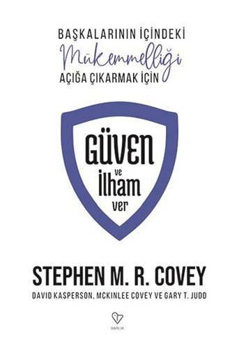 Güven ve İlham Ver - Başkalarının İçindeki Mükemmelliği Açığa Çıkarmak İçin Stephen M. R. Covey Varlık Yayınları